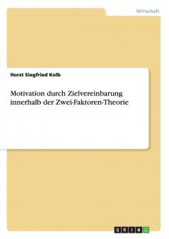 Motivation durch Zielvereinbarung innerhalb der Zwei-Faktoren-Theorie