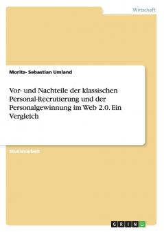 Vor- und Nachteile der klassischen Personal-Recrutierung und der Personalgewinnung im Web 2.0. Ein Vergleich