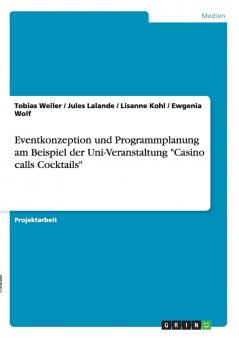 Eventkonzeption und Programmplanung am Beispiel der Uni-Veranstaltung Casino calls Cocktails