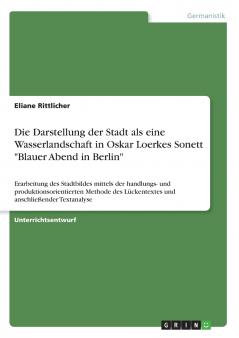 Die Darstellung der Stadt als eine Wasserlandschaft in Oskar Loerkes Sonett  Blauer Abend in Berlin