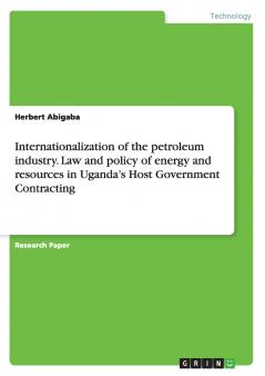 Internationalization of the petroleum industry. Law and policy of energy and resources in Uganda's Host Government Contracting
