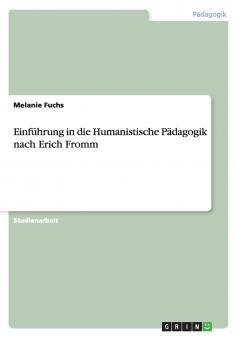 Einf��hrung in die Humanistische P��dagogik nach Erich Fromm