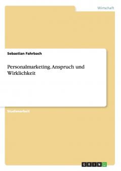Personalmarketing. Anspruch und Wirklichkeit