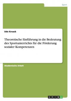Theoretische Einf��hrung in die Bedeutung des Sportunterrichts f��r die F��rderung sozialer Kompetenzen