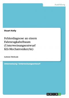 Fehlerdiagnose an einem Fahrzeugkabelbaum (Unterweisungsentwurf Kfz-Mechatroniker/in)