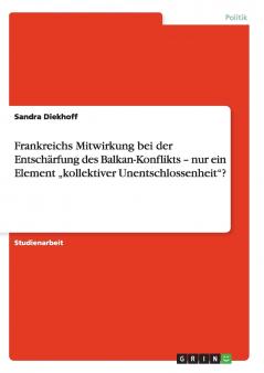 Frankreichs Mitwirkung bei der Entschärfung des Balkan-Konflikts - nur ein Element „kollektiver Unentschlossenheit?