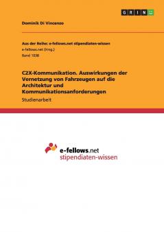 C2X-Kommunikation. Auswirkungen der Vernetzung von Fahrzeugen auf die Architektur und Kommunikationsanforderungen