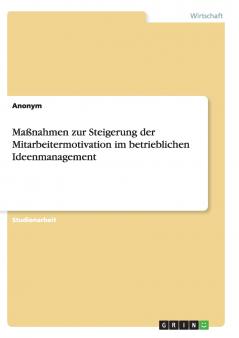 Maßnahmen zur Steigerung der Mitarbeitermotivation im betrieblichen Ideenmanagement