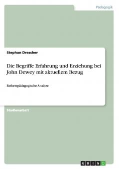 Die Begriffe Erfahrung und Erziehung bei  John Dewey mit aktuellem Bezug