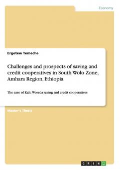 Challenges and prospects of saving and credit cooperatives in South Wolo Zone Amhara Region Ethiopia