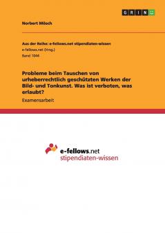 Probleme beim Tauschen von  urheberrechtlich geschützten Werken der Bild- und Tonkunst. Was ist verboten was erlaubt?