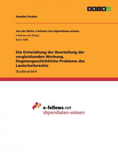 Die Entwicklung der Beurteilung der vergleichenden Werbung. Dogmengeschichtliche Probleme des Lauterkeitsrechts