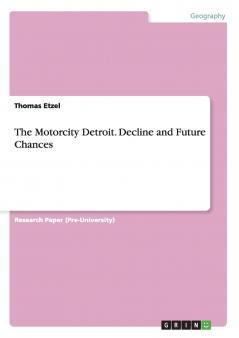 The Motorcity Detroit. Decline and Future Chances