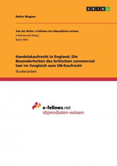 Handelskaufrecht in England. Die Besonderheiten des britischen commercial law im Vergleich zum UN-Kaufrecht