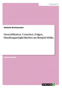 Desertifikation. Ursachen Folgen Handlungsmöglichkeiten am Beispiel Afrika