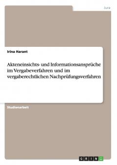 Akteneinsichts- und Informationsansprüche im Vergabeverfahren und im vergaberechtlichen Nachprüfungsverfahren