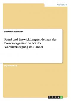 Stand und Entwicklungstendenzen der Prozessorganisation bei der Warenversorgung im Handel