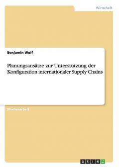 Planungsansätze zur Unterstützung der Konfiguration internationaler Supply Chains