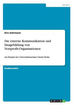 Die externe Kommunikation und Imagebildung von Nonprofit-Organisationen