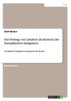 Der Vertrag von Lissabon im Kontext der Europäischen Integration