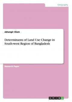 Determinants of Land Use Change in South-west Region of Bangladesh