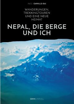 Nepal die Berge und ich. Wanderungen Trekkingtouren und eine neue Heimat