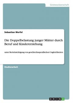 Die Doppelbelastung junger Mütter durch Beruf und Kindererziehung