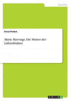 Marie Marvingt. Die Mutter der Luftambulanz