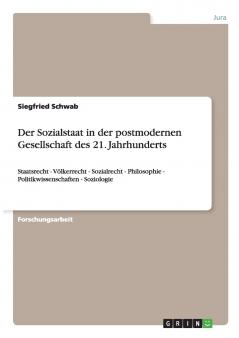 Der Sozialstaat in der postmodernen Gesellschaft des 21. Jahrhunderts