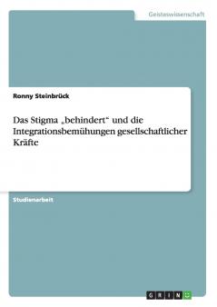 Das Stigma „behindert und die Integrationsbemühungen gesellschaftlicher Kräfte