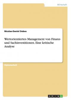 Wertorientiertes  Management  von  Finanz-  und Sachinvestitionen. Eine kritische Analyse