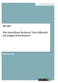 Was beeinflusst Resilienz? Eine Fallstudie mit jungen Erwachsenen