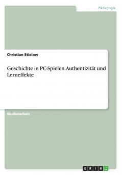 Geschichte in PC-Spielen. Authentizität und Lerneffekte