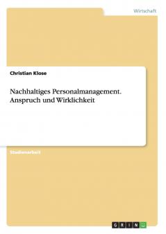Nachhaltiges Personalmanagement. Anspruch und Wirklichkeit