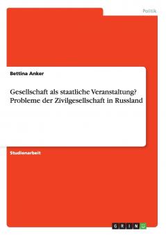 Gesellschaft als staatliche Veranstaltung? Probleme der Zivilgesellschaft in Russland