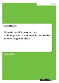 Winterlicher Wärmeschutz im Wohnungsbau. Grundbegriffe historische Entwicklung und Kritik