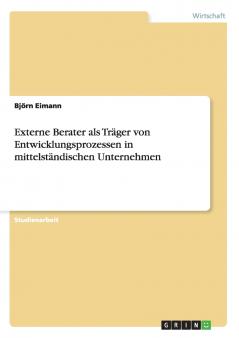 Externe Berater als Träger von Entwicklungsprozessen in mittelständischen Unternehmen