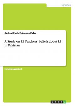 A Study on L2 Teachers' beliefs about L1 in Pakistan