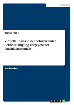 Virtuelle Teams in der Schweiz unter Berücksichtigung vorgegebener Qualitätsmerkmale