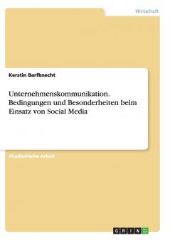 Unternehmenskommunikation. Bedingungen und Besonderheiten beim Einsatz von Social Media