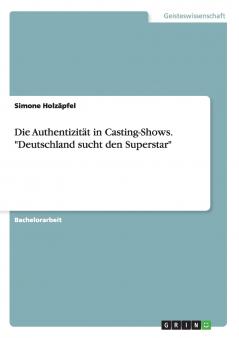 Die Authentizität in Casting-Shows. Deutschland sucht den Superstar