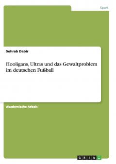 Hooligans Ultras und das Gewaltproblem im deutschen Fußball