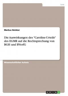 Die Auswirkungen des Caroline-Urteils des EGMR auf die Rechtsprechung von BGH und BVerfG