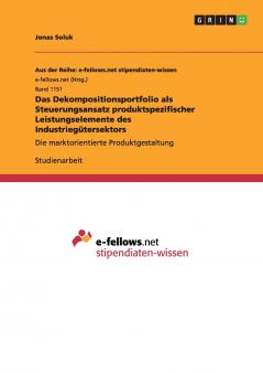 Das Dekompositionsportfolio als Steuerungsansatz produktspezifischer Leistungselemente des Industriegütersektors