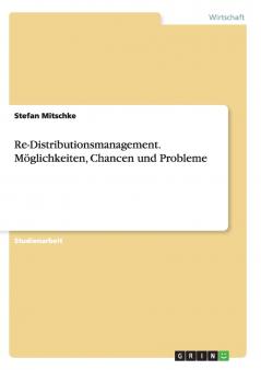 Re-Distributionsmanagement. Möglichkeiten Chancen und Probleme