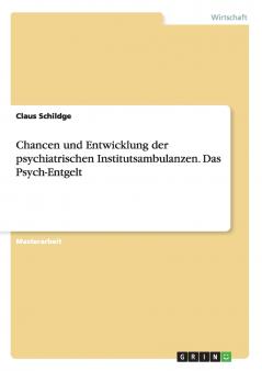 Chancen und Entwicklung der psychiatrischen Institutsambulanzen. Das Psych-Entgelt