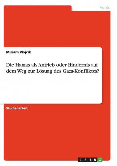 Die Hamas als Antrieb oder Hindernis auf dem Weg zur Lösung des Gaza-Konfliktes?