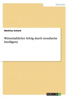 Wirtschaftlicher Erfolg durch moralische Intelligenz