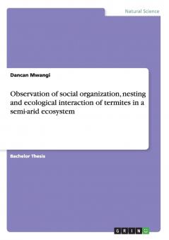 Observation of social organization nesting and ecological interaction of termites in a semi-arid ecosystem
