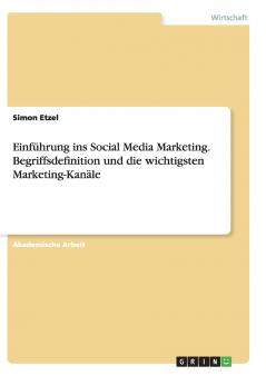 Einführung ins Social Media Marketing. Begriffsdefinition und die wichtigsten Marketing-Kanäle